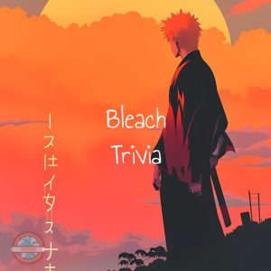 Bleach Trivia