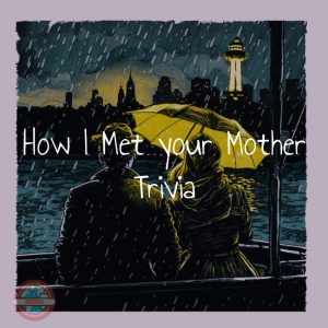 How I Met Your Mother Trivia